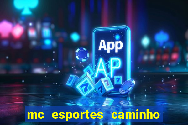 mc esportes caminho da sorte